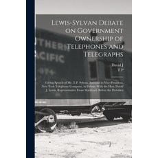 (영문도서) Lewis-Sylvan Debate on Government Ownership of Telephones and Telegraphs: Giving Speech of Mr... Paperback, Legare Street Press, English, 9781015852990