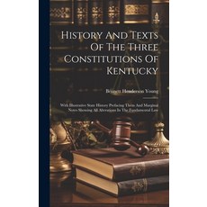 (영문도서) History And Texts Of The Three Constitutions Of Kentucky: With Illustrative State History Pre... Hardcover, Legare Street Press, English, 9781020111150
