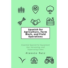 (英文圖書)Spanish for Agriculture Farm Work and Field Operations: Essential Spanish for... 平裝版, Independently Published, 英文