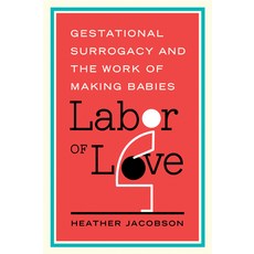 (영문도서) Labor of Love: Gestational Surrogacy and the Work of Making Babies Paperback, Rutgers University Press, English, 9780813569505