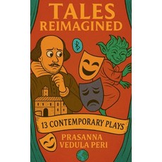 (영문도서)Tales Reimagined - 13 Contemporary Plays for the New World Paperback, Notion Press, English, 9798898266400