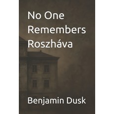 (영문도서)No One Remembers Roszháva Paperback, Independently Published, English, 9798294081690