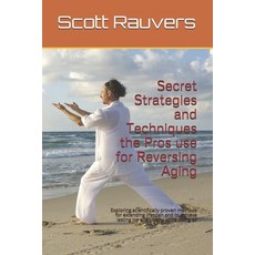 Secret Strategies and Techniques the Pros use for Reversing Aging: Exploring scientifically proven m... Paperback, Independently Published, English, 9798698265665