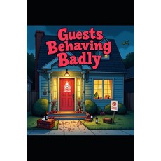 (영문도서)Guests Behaving Badly: Airbnb Horror Stories & Lessons From a Host Paperback, Independently Published, English, 9798263538514
