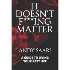 (영문도서) It Doesn't F***ing Matter: A Guide to Living Your Best Life Paperback, Independently Published, English, 9798323385010