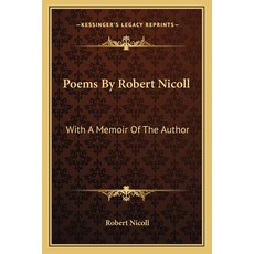 (영문도서) Poems By Robert Nicoll: With A Memoir Of The Author Paperback, Kessinger Publishing, English, 9781163612729