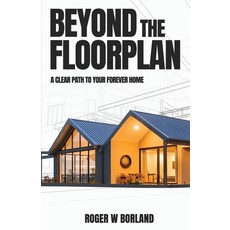 (영문도서)Beyond The Floorplan: A Clear Path To Your Forever Home Paperback, Independently Published, English, 9798316702411