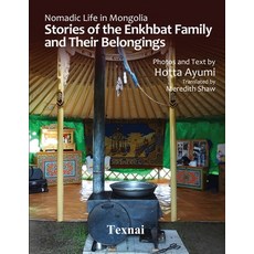 Nomadic Life in Mongolia: Stories of the Enkhbat Family and Their Belongings Paperback, Texnai, English, 9784909601896