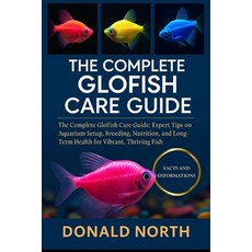 (영문도서)The Complete Glofish Care Guide: The Complete GloFish Care Guide: Expert Tips on... Paperback, Independently Published, English, 9798276944357