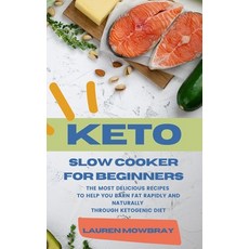 Keto Slow Cooker for Beginners: The Most Delicious Recipes to Help You Barn Fat Rapidly and Naturall... Paperback, Lauren Mowbray, English, 9781914045622