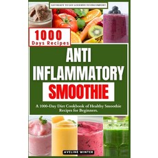(영문도서) Anti Inflammatory Smoothie: A 1000-Day Diet Cookbook of Healthy Smoothie Recipes for Beginners. Paperback, Independently Published, English, 9798880477913