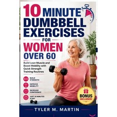 (영문도서)10 Minute Dumbbell Exercises for Women Over 60: Build Lean Muscle and Boost Mobi... Paperback, Independently Published, English, 9798180787804