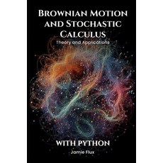 (영문도서) Brownian Motion and Stochastic Calculus: Theory and Applications with Python Paperback, Independently Published, English, 9798303259393