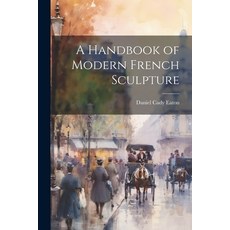 (영문도서) A Handbook of Modern French Sculpture Paperback, Legare Street Press, English, 9781022850866