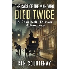 (영문도서)The Case of the Man Who Died Twice: A Sherlock Holmes Adventure Paperback, MX Publishing, English, 9781804246764