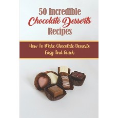 (영문도서) 50 Incredible Chocolate Desserts Recipes: How To Make Chocolate Desserts Easy And Quick Paperback, Independently Published, English, 9798759069621