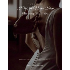 (영문도서)I Promise I Will Never Stop Flirting With You Paperback, Fransesco Malila, English, 9798232970048