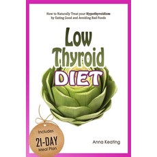 (영문도서) Low Thyroid Diet: How to Naturally Treat your Hypothyroidism by Εating Good and Avoiding... Paperback, Independently Published, English, 9781549989995
