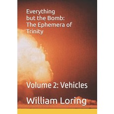 (영문도서) Everything but the Bomb: The Ephemera of Trinity: Volume 2: Vehicles Paperback, Independently Published, English, 9798344236018