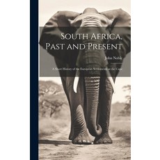 (영문도서) South Africa Past and Present; a Short History of the European Settlements at the Cape Hardcover, Legare Street Press, English, 9781019762660