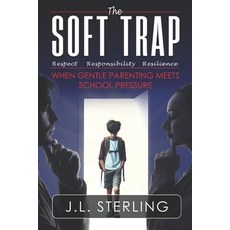 (영문도서) The Soft Trap: When Gentle Parenting Meets School Pressure Your Child May Be Un... Paperback, Independently Published, English, 9798341369771