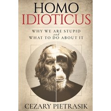(영문도서)Homo Idioticus: Why We Are Stupid and What to Do About It Paperback, Belvedere Media, English, 9798992410815