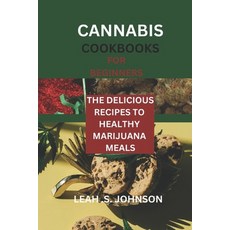 (영문도서) Cannabis Cookbooks for Beginners: The Delicious Recipes to Healthy Marijuana Meals Paperback, Independently Published, English, 9798877892460