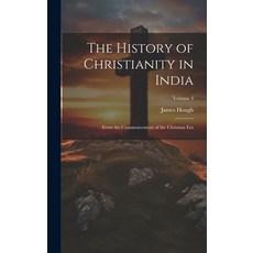 (영문도서) The History of Christianity in India: From the Commencement of the Christian Era; Volume 4 Hardcover, Legare Street Press, English, 9781020236495