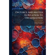 (영문도서)On Force And Matter In Relation To Organization Paperback, Hutson Street Press, English, 9781024619621
