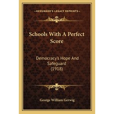 (영문도서) Schools With A Perfect Score: Democracy's Hope And Safeguard (1918) Paperback, Kessinger Publishing, English, 9781164876458