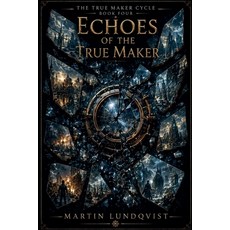 (영문도서)Echoes of the True Maker Paperback, Martin Lundqvist, English, 9798235537088