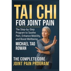 (영문도서)Tai Chi for Joint Pain: The Step-by-Step Program to Soothe Pain Enhance Mobilit... Paperback, Independently Published, English, 9798266977136
