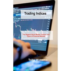 (영문도서) Trading Indices: The Biggest Stock Market Crashes and Types of Financial Markets Hardcover, Toby H Williams, English, 9781803038698