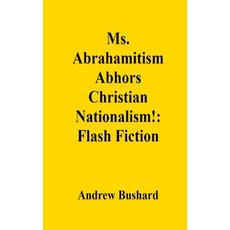 (영문도서) Ms. Abrahamitism Abhors Christian Nationalism!: Flash Fiction Paperback, Independently Published, English, 9798303735187