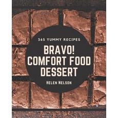 Bravo! 365 Yummy Comfort Food Dessert Recipes: Yummy Comfort Food Dessert Cookbook - The Magic to Cr... Paperback, Independently Published