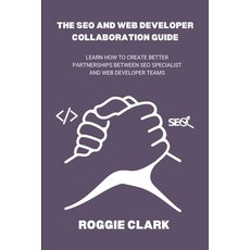 (英文圖書)The SEO and Web Developer Collaboration Guide: Learn How to Create Better Partne... 平裝版, Bounce Rank, 英文