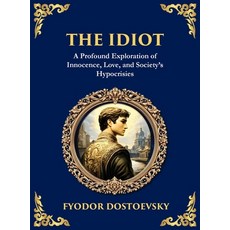 (영문도서)The Idiot: The Profound Classic on Innocence Society and Human Nature (Large P... Hardcover, Library of Alexandria, English, 9781806984527