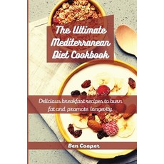 The Ultimate Mediterranean Diet Cookbook: Delicious Breakfast Recipes To Burn Fat And Promote Longevity Paperback, Ben Cooper, English, 9781802690019