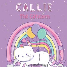 Callie The Caticorn: A Strory About A Unicorn Cat For Girls Bedtime Story Paperback, Independently Published, English, 9798729105830