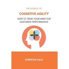 (영문도서)The Science of Cognitive Agility: How to Think Quickly Without Losing Accuracy Paperback, Independently Published, English, 9798248390137