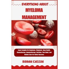 (영문도서)Everything about Myeloma Management: Expert Insights On Symptoms Diagnosis Bon... Paperback, Independently Published, English, 9798269827780