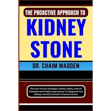 (영문도서) The Proactive Approach to Kidney Stone: Discover Proven Strategies Dietary Habits Natural R... Paperback, Independently Published, English, 9798871769898