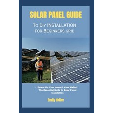 (영문도서) solar panel guide to diy installation for beginners grid: Power Up Your Home & Your Wallet: T... Paperback, Independently Published, English, 9798880045303