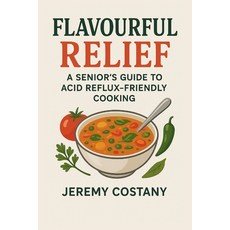 (英文圖書)Flavourful Relief: A Senior's Guide to Acid Reflux-Friendly Cooking 平裝版, Independently Published, 英文