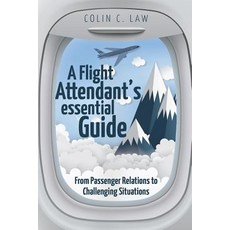 (영문도서) A Flight Attendant's Essential Guide: From Passenger Relations to Challenging Situations Paperback, Brown Walker Press (FL), English, 9781627347280