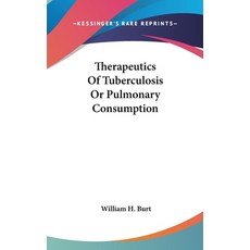 (영문도서) Therapeutics Of Tuberculosis Or Pulmonary Consumption Hardcover, Kessinger Publishing, English, 9780548192511