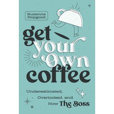 (영문도서)Get Your Own Coffee: Underestimated Overlooked and Now the Boss Paperback, Advantage Media Group, English, 9798891880955