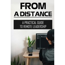 (영문도서) From A Distance: A Practical Guide To Remote Leadership: Lead From A Distance Paperback, Independently Published, English, 9798455758393