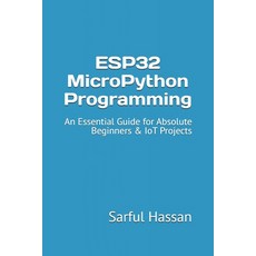 (영문도서) ESP32 MicroPython Programming: An Essential Guide for Absolute Beginners & IoT... Paperback, Independently Published, English, 9798342430944