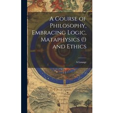 (영문도서) A Course of Philosophy Embracing Logic Mataphysics (!) and Ethics Hardcover, Legare Street Press, English, 9781020736094